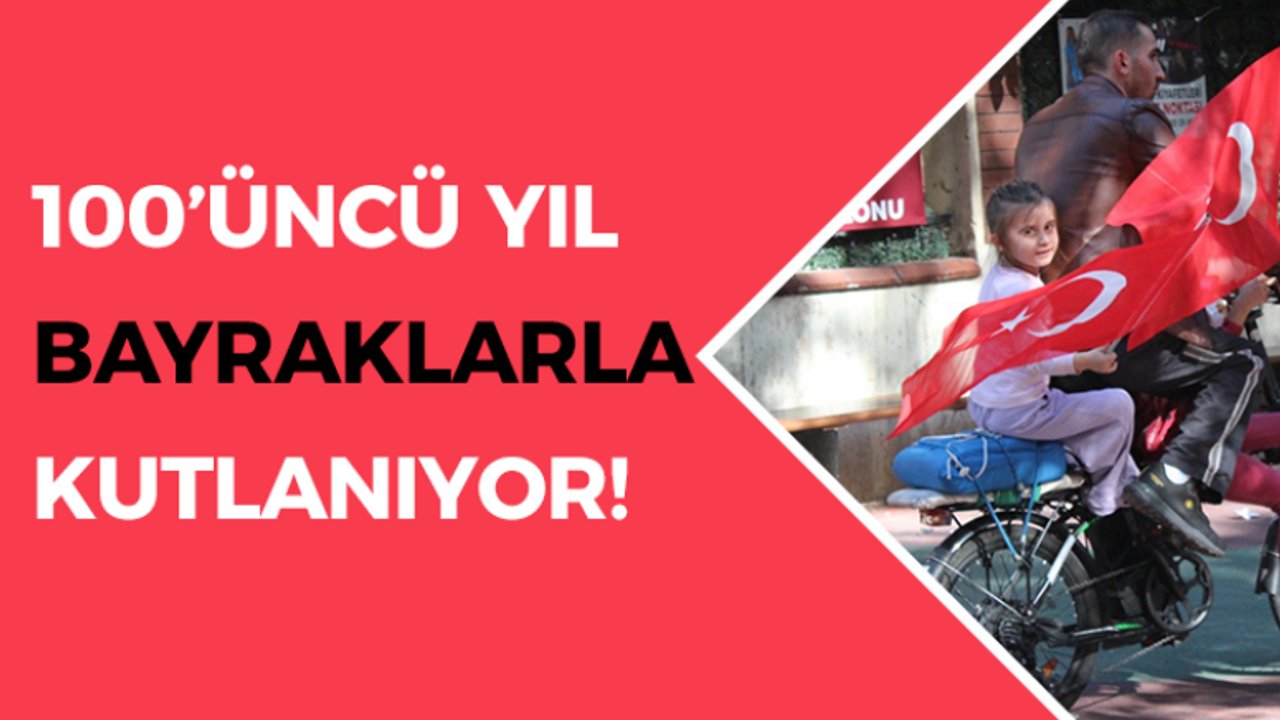 100’üncü yıl bayraklarla kutlanıyor!