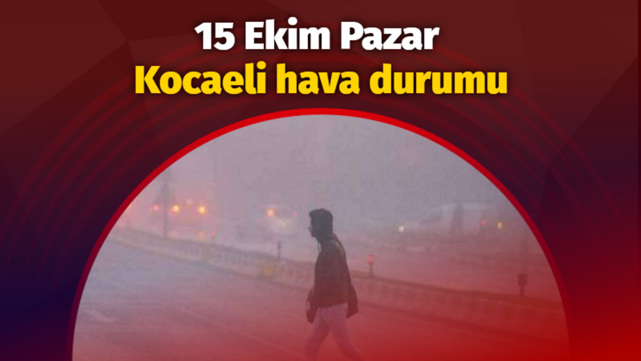 15 Ekim Pazar Kocaeli hava durumu