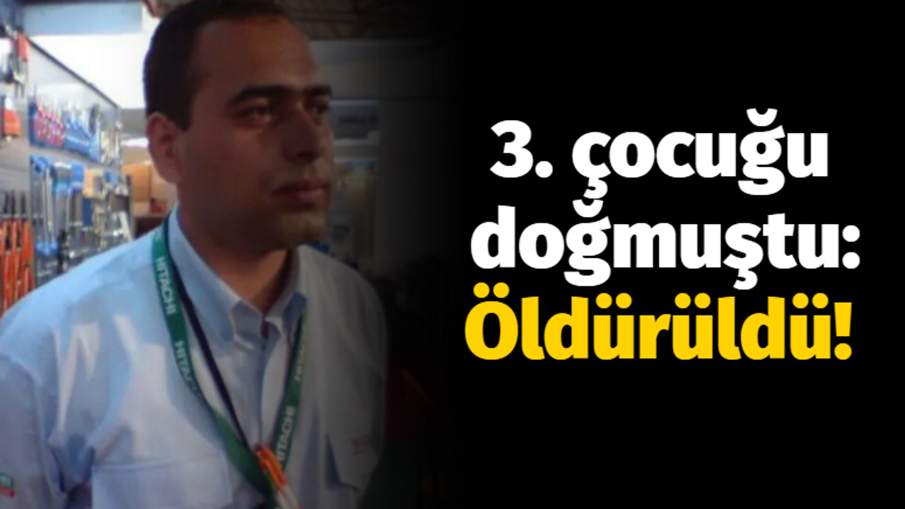 3'üncü çocuğu doğmuştu: Öldürüldü!