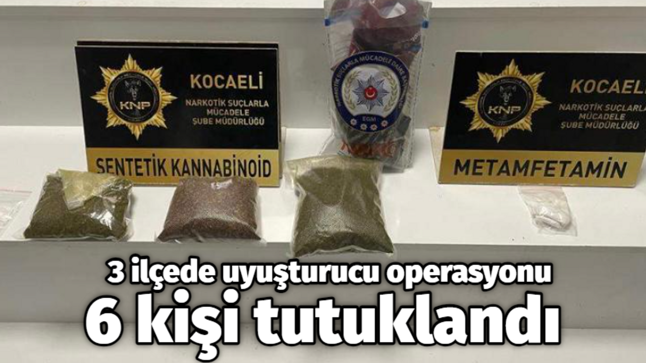 3 ilçede uyuşturucu operasyonu: 6 kişi tutuklandı