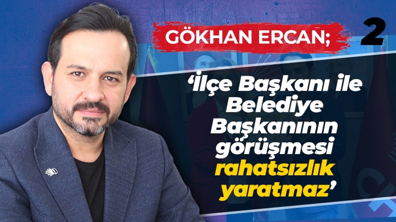 Ercan; İlçe Başkanı ile belediye başkanının görüşmesi rahatsızlık yaratmaz