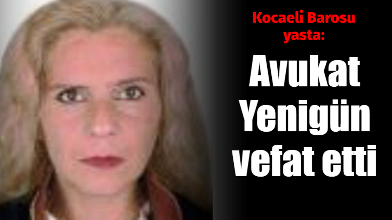 Kocaeli Barosu yasta. Ayla Yenigün vefat etti