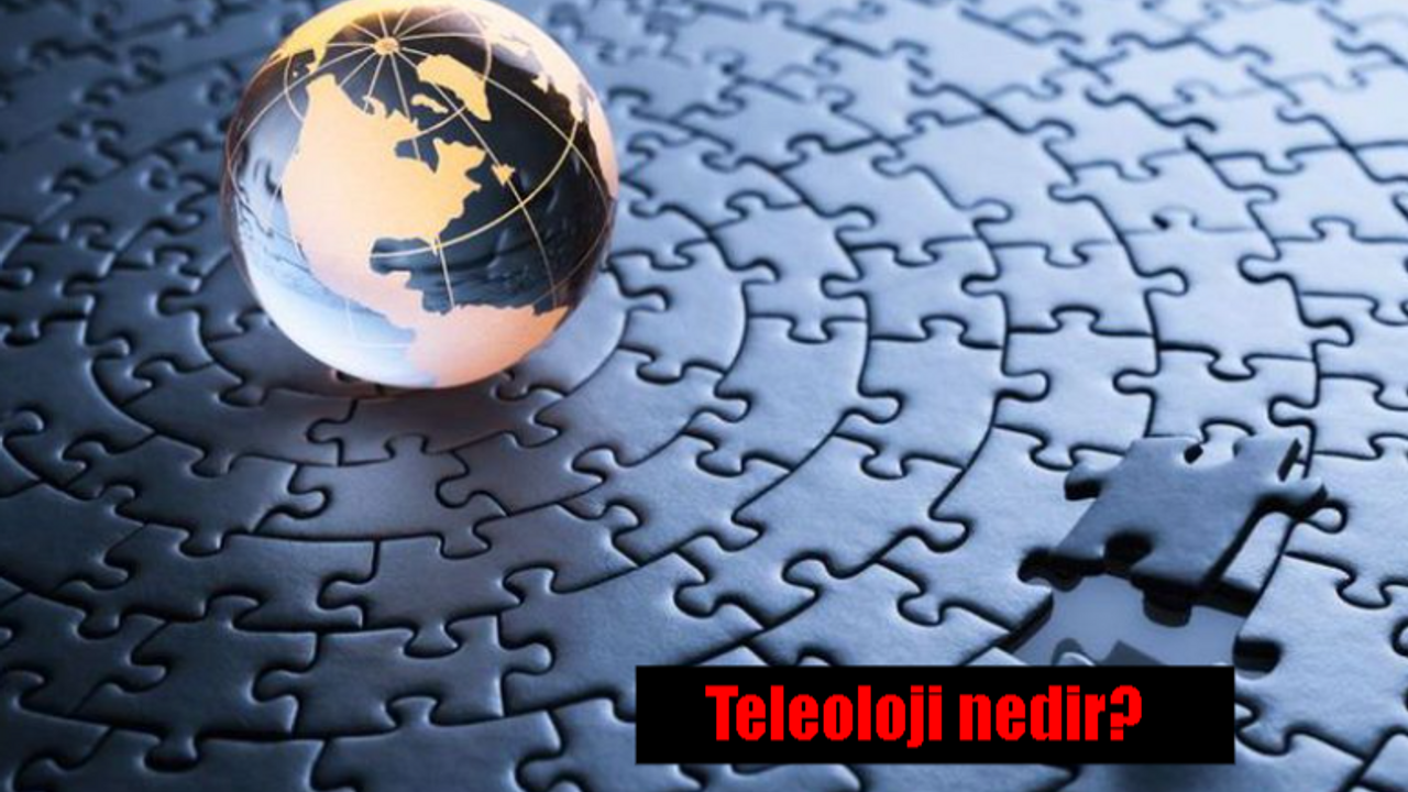 Teleoloji nedir, teleoloji ne demek?