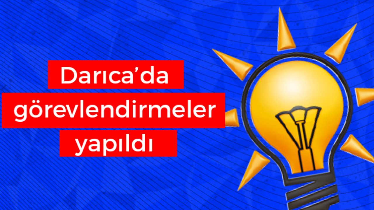 AK Parti Darıca'da görevlendirmeler yapıldı