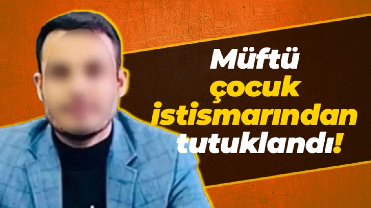 Akçakale müftüsü çocuk istismarından tutuklandı