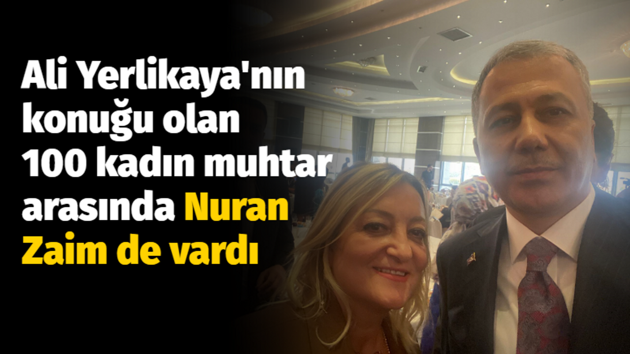 Ali Yerlikaya'nın ağırladığı 100 kadın muhtar arasında Nuran Zaim de vardı