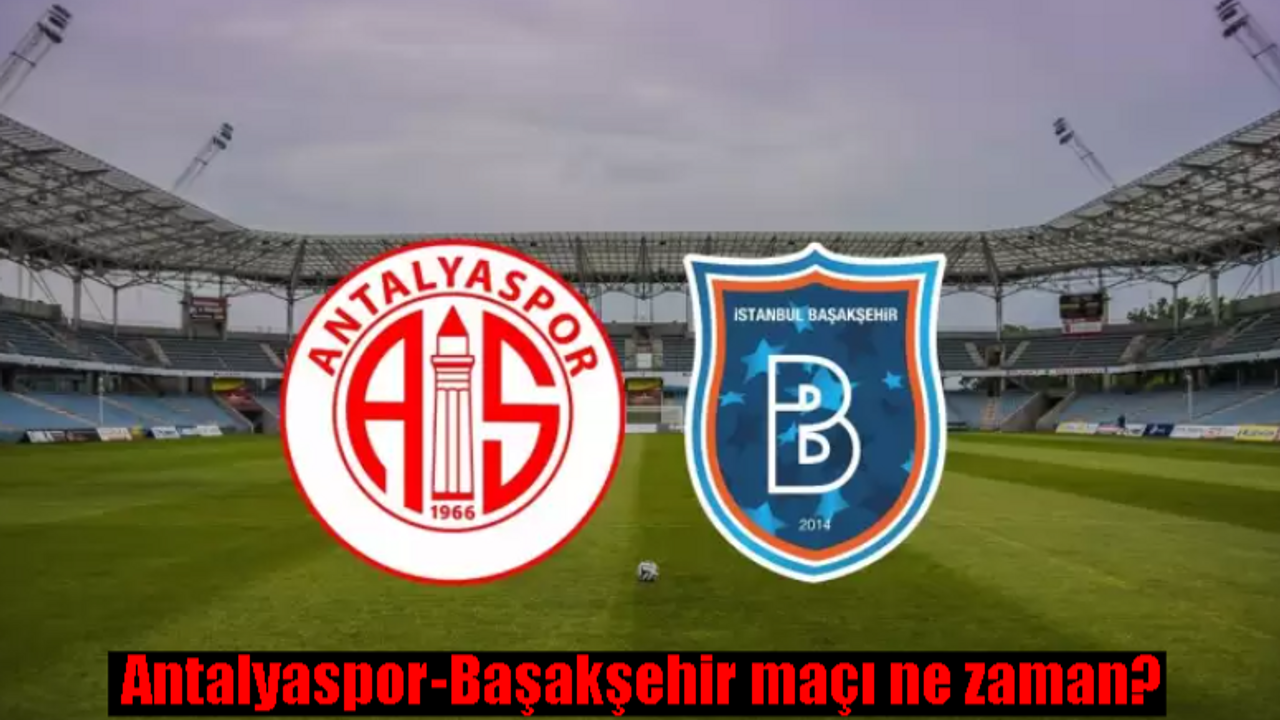 Antalyaspor Başakşehir maçı ne zaman? Antalyaspor-Başakşehir saat kaçta, hangi kanalda, şifresiz mi?