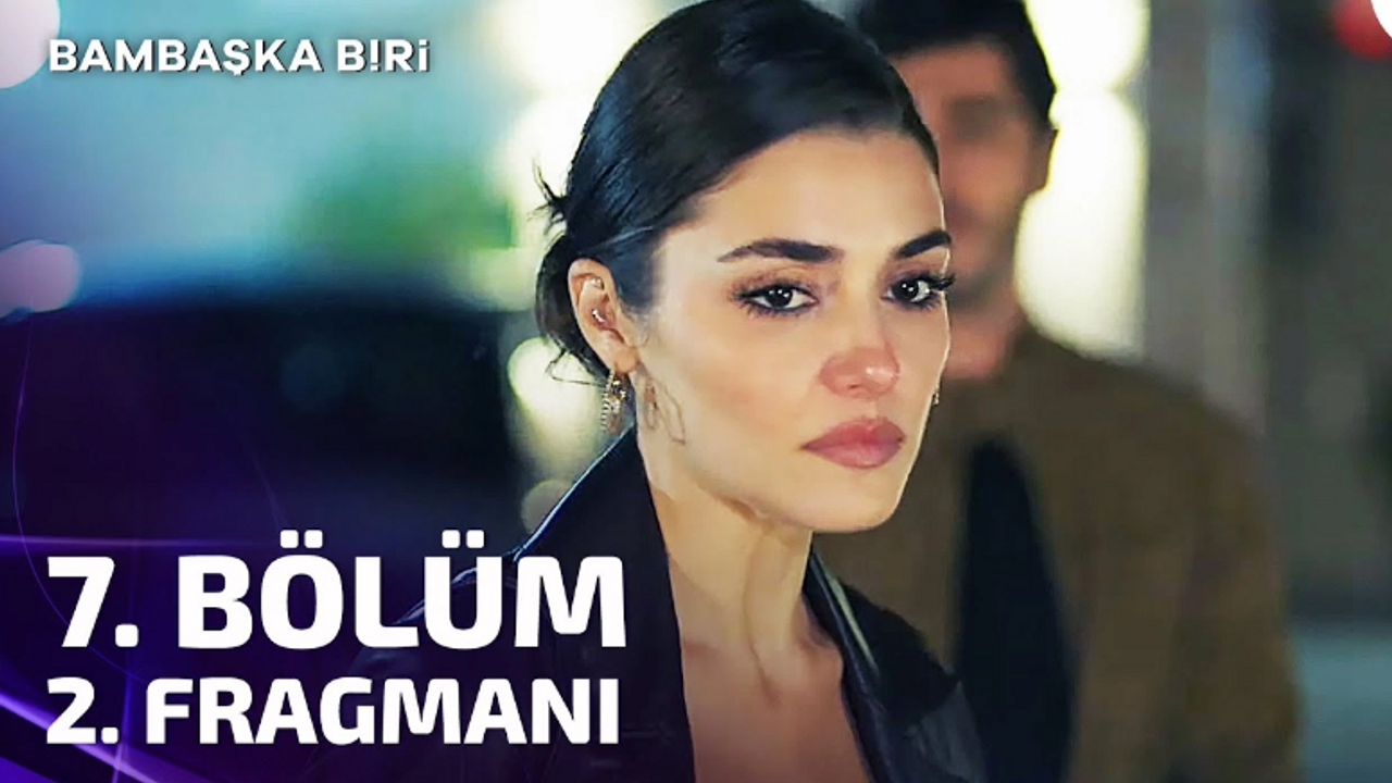 Bambaşka Biri 7. Bölüm Full İzle! Bambaşka Biri Son Bölüm Youtube Tek Parça İzle
