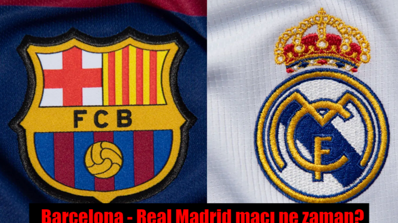 Barcelona Real Madrid maçı ne zaman? Saat kaçta, hangi kanalda canlı yayınlanacak?