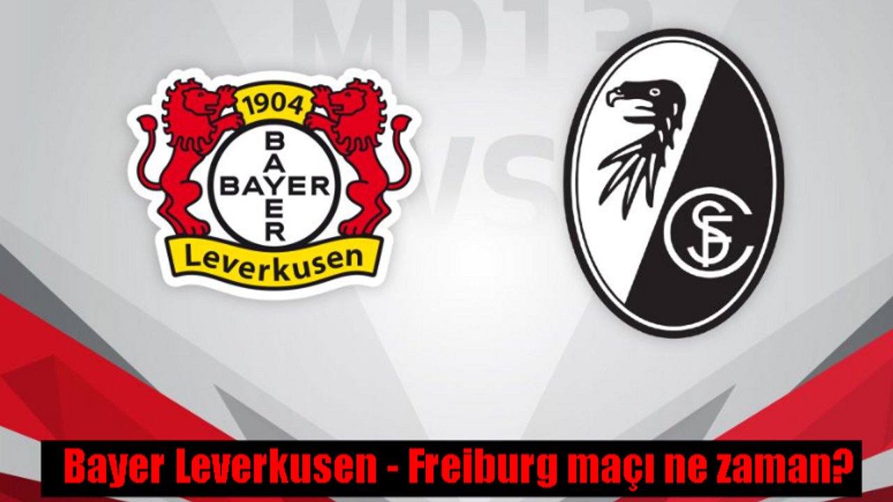 Bayer Leverkusen Freiburg maçı ne zaman? Saat kaçta ve hangi kanalda canlı yayınlanacak?