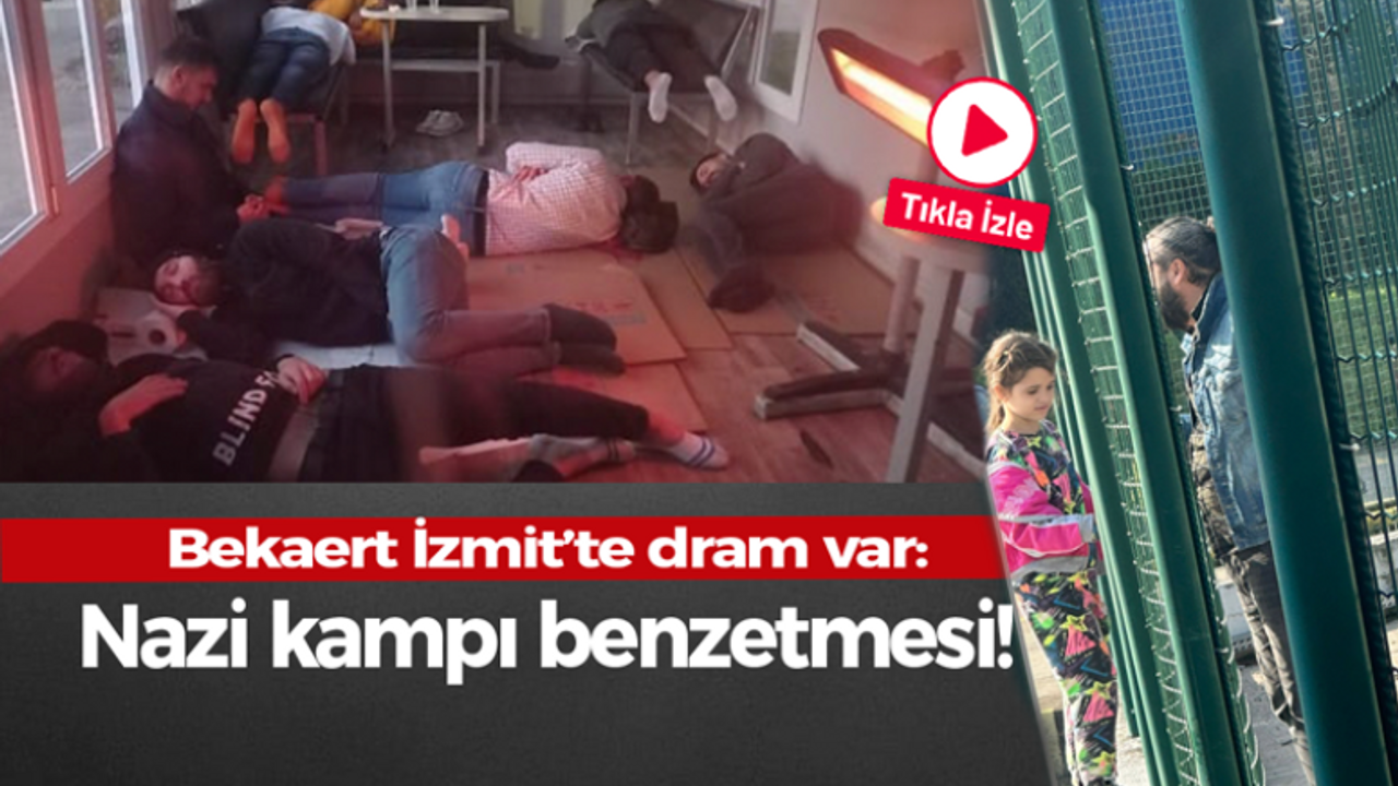 Bekaert İzmit’te dram var: Nazi kampı benzetmesi!