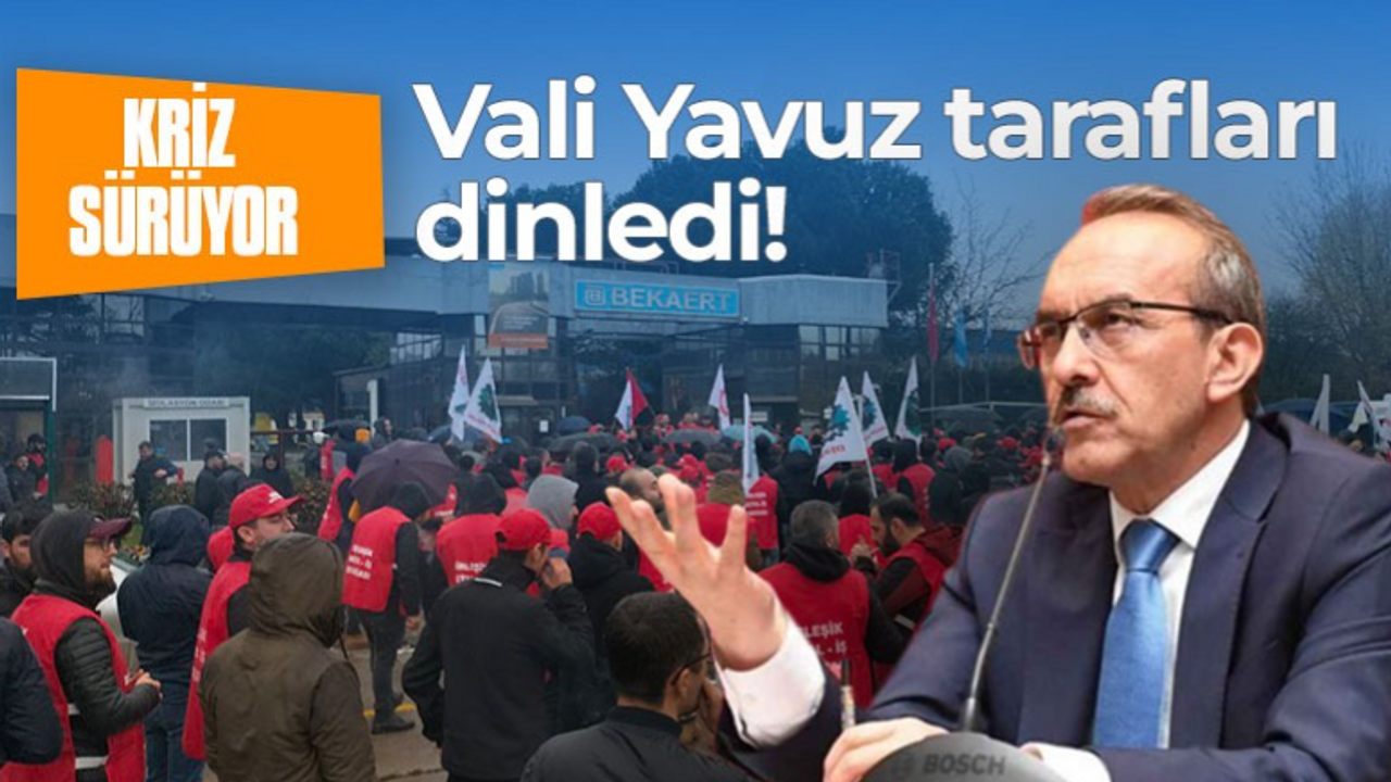 Bekaert’te Vali Yavuz devreye girdi!