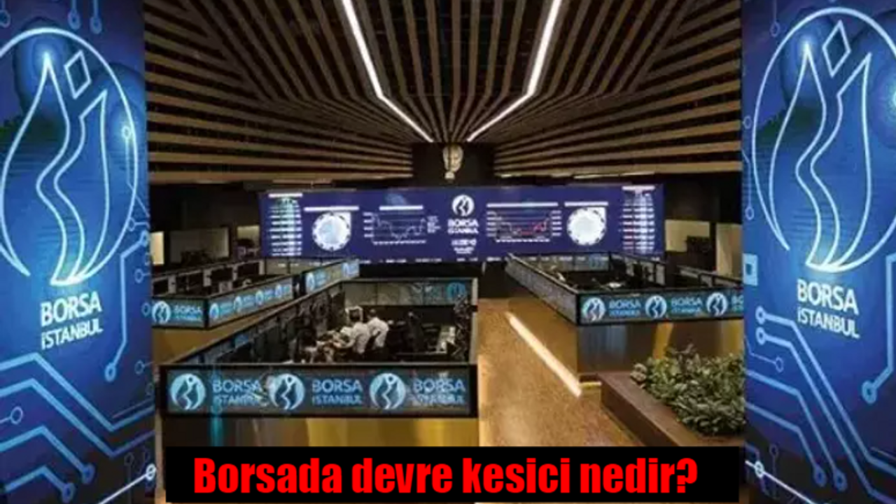 Borsada devre kesici nedir, ne anlama geliyor?