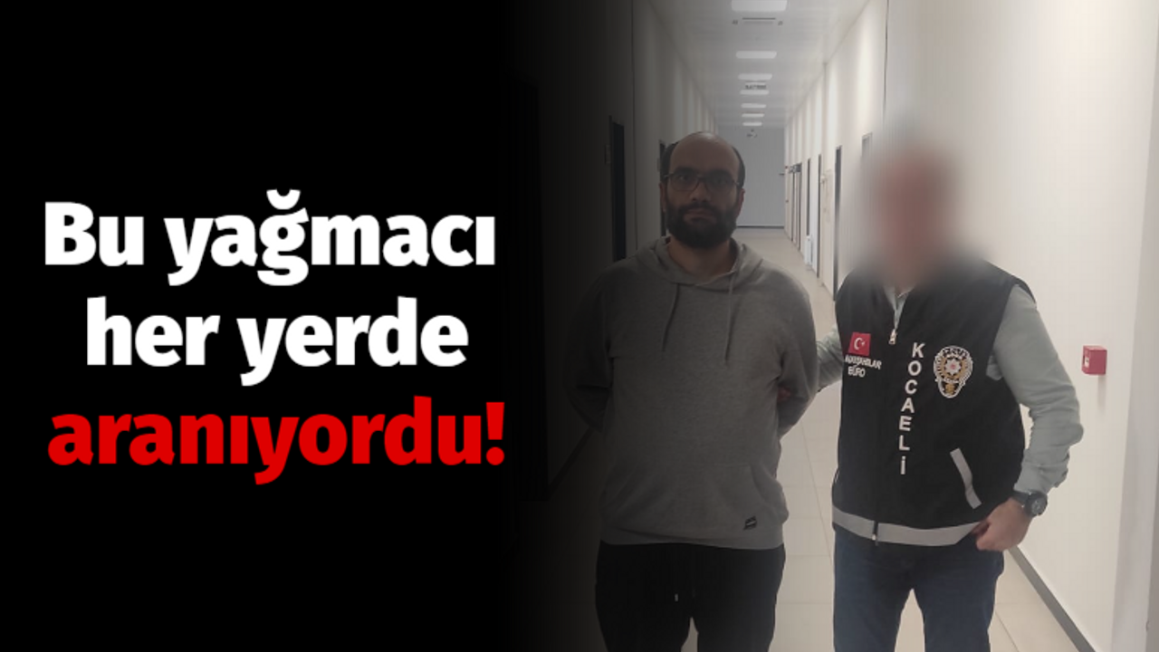 Bu yağmacı her yerde aranıyordu!