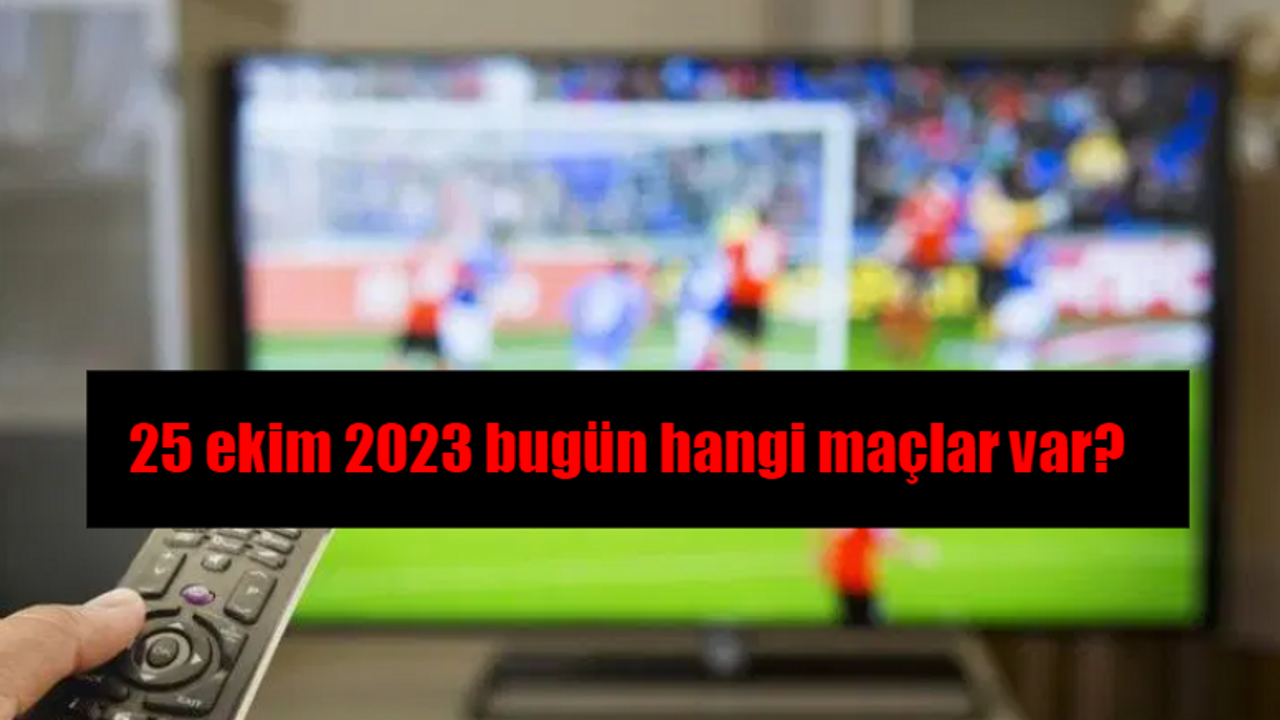 Bugünkü maçlar! 25 Ekim bugün kimin maçı var?