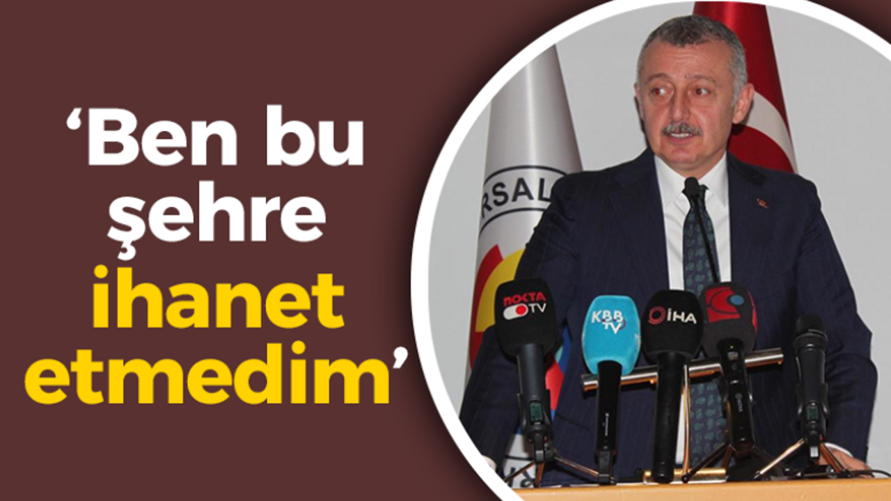 Büyükakın; Ben bu şehre ihanet etmedim!