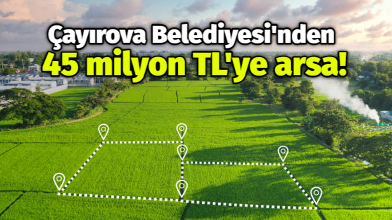 Çayırova Belediyesi'nden 45 milyon TL'ye arsa