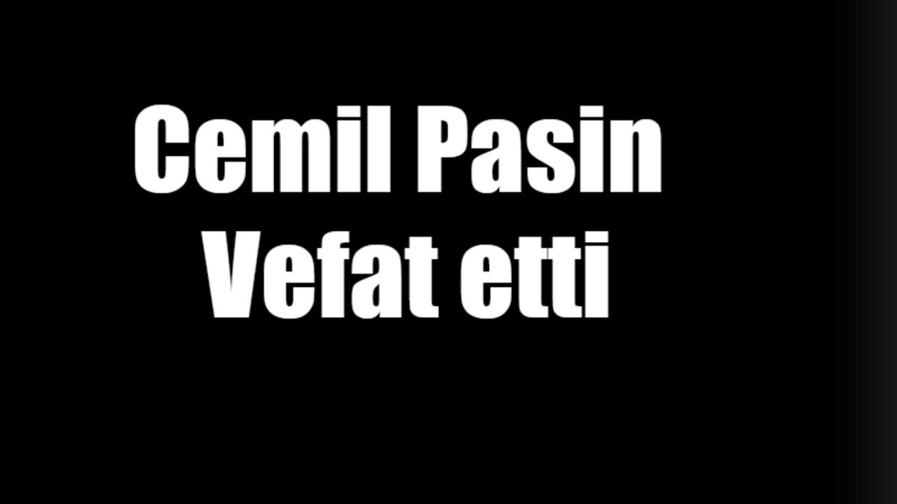 Cemil Pasin vefat etti