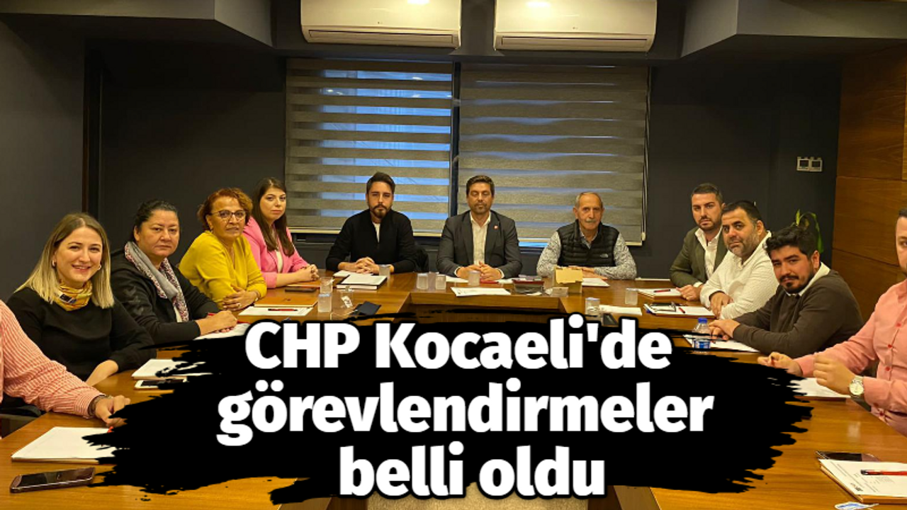 CHP Kocaeli'de görevlendirmeler belli oldu