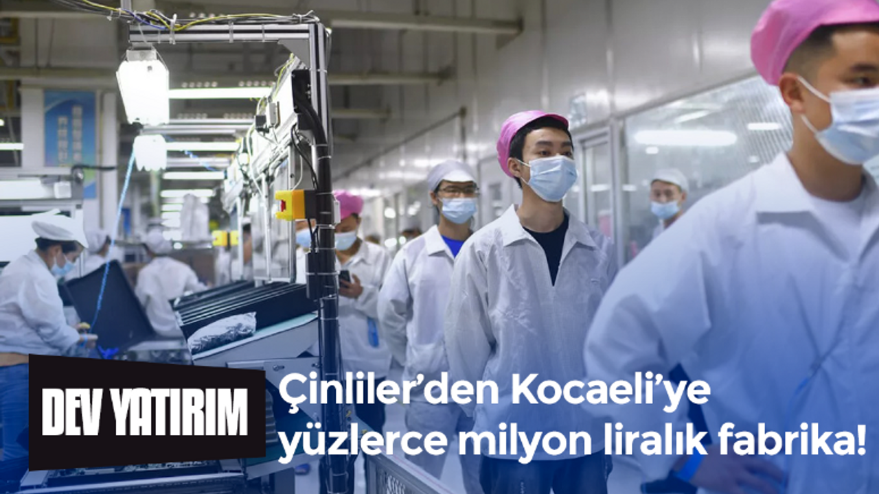 Çinliler Kocaeli’de 876 milyon TL’lik fabrika kuracak