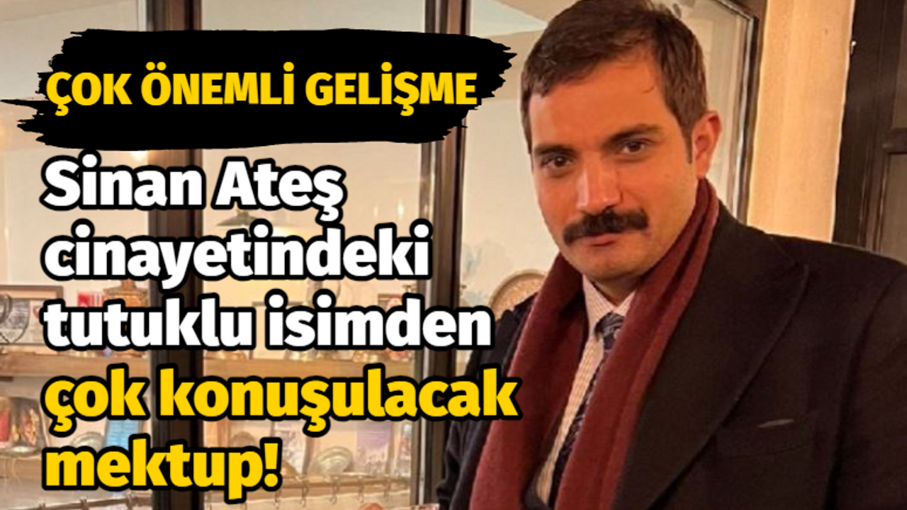 Sinan Ateş cinayetinde katil zanlısı Doğukan Çep’ten mektup! Sinan Ateş cinayeti tutuklusu Doğukan Cep kimdir? Sinan Ateş cinayetinde tutuklu mektubu