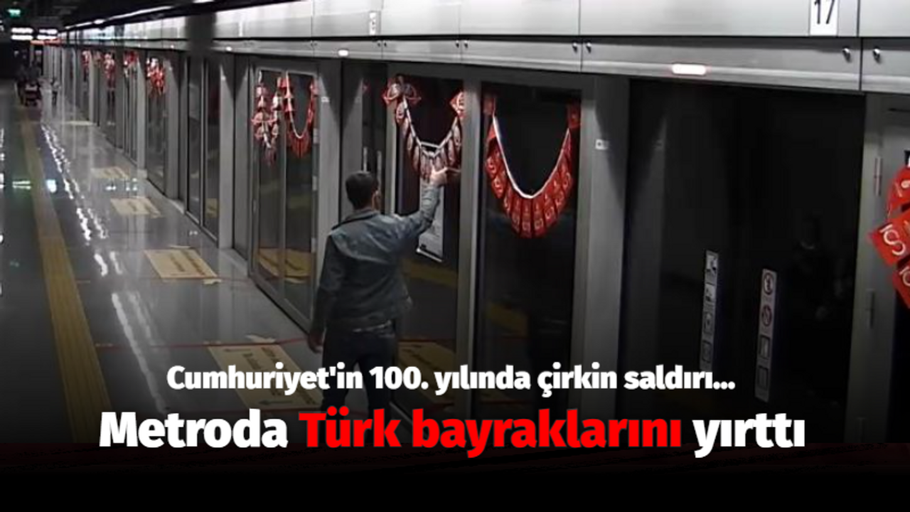 Cumhuriyet'in 100. yılında çirkin saldırı... Metroda Türk bayraklarını yırttı