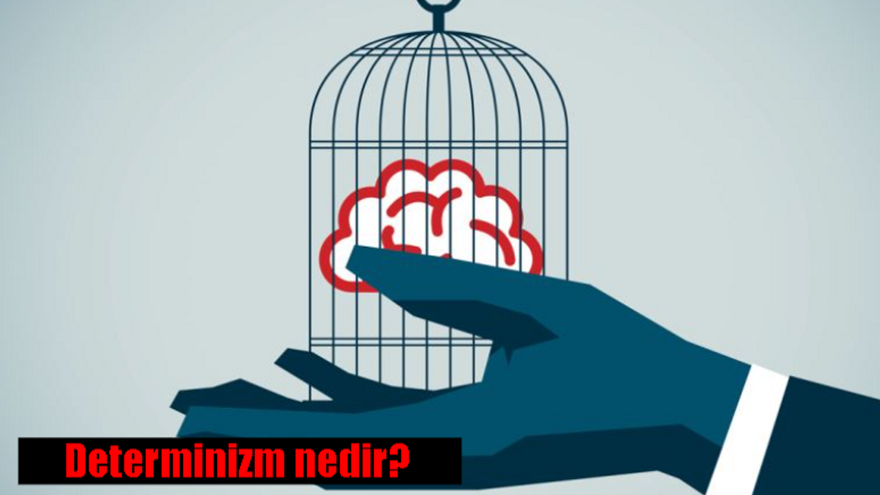 Determinizm nedir, determinizm ne demek?