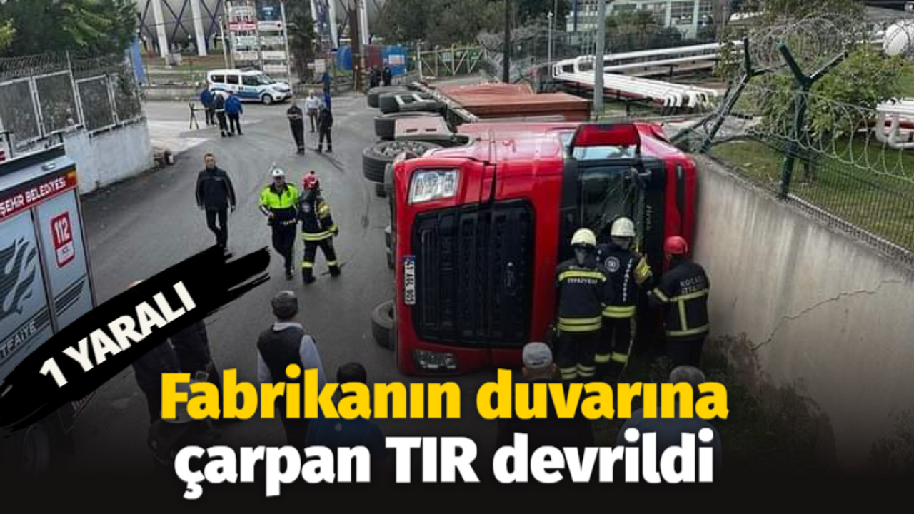 Fabrikanın duvarına çarpan tır devrildi:1 yaralı