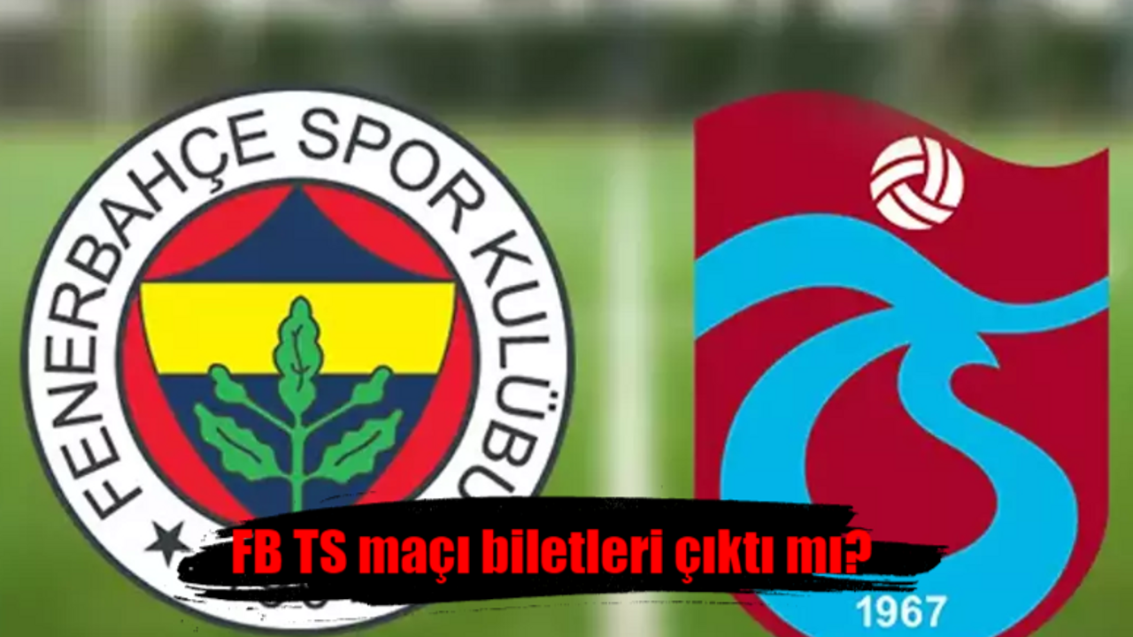 Fenerbahçe Trabzonspor maçı biletleri çıktı mı, ne zaman çıkacak? FB TS bilet fiyatı kaç lira?