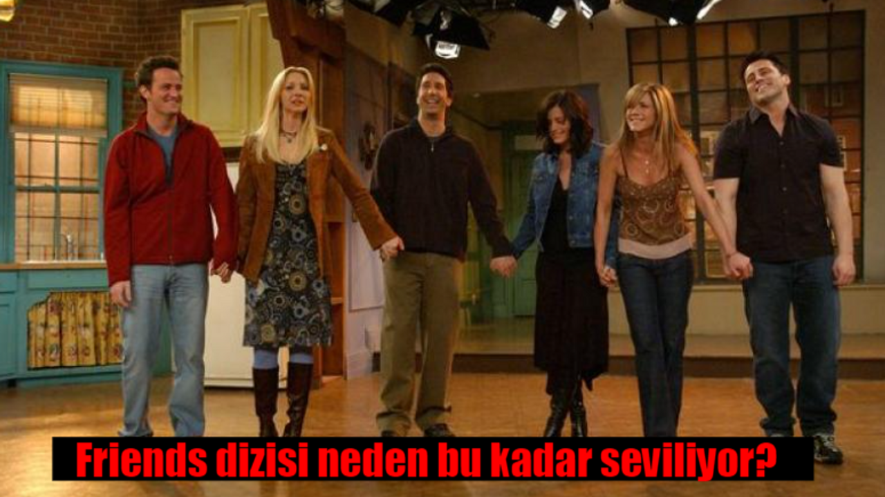 Friends dizisi neden bu kadar seviliyor?