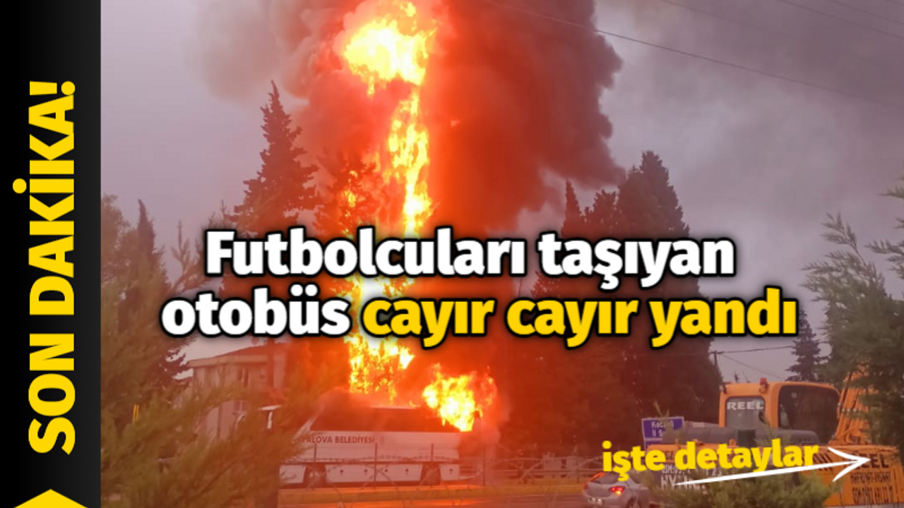 Futbolcuları taşıyan otobüs cayır cayır yandı