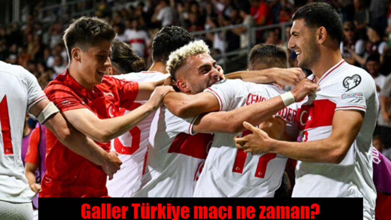 Galler Türkiye maçı ne zaman, hangi gün oynanacak?