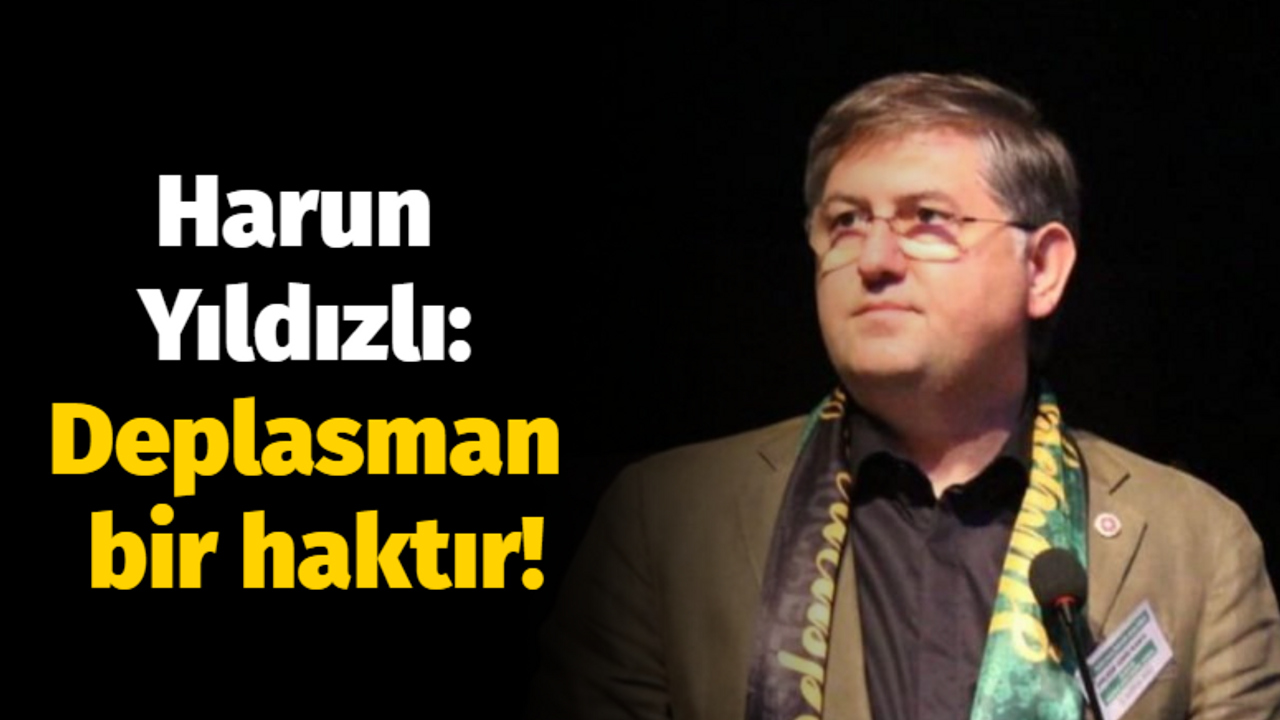 Harun Yıldızlı: Deplasman bir haktır!