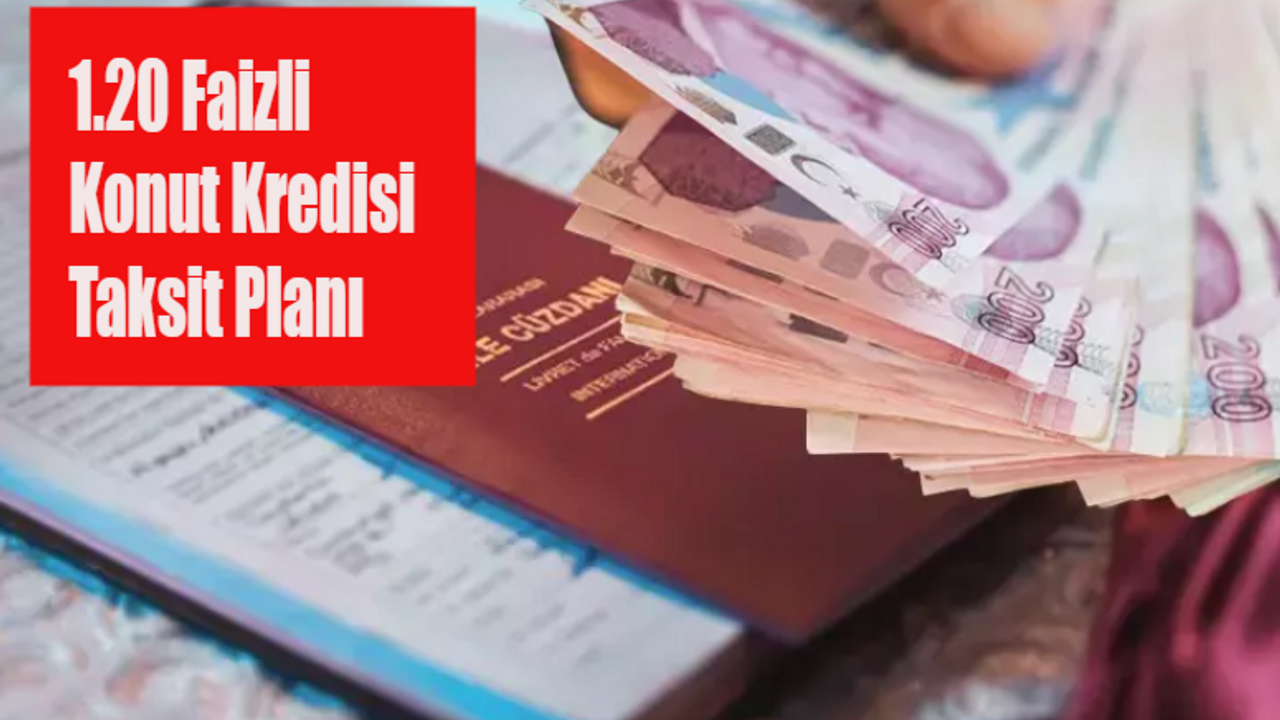 İlk kez ev alacaklara 1.20 faizli konut kredisi başladı mı? Kredi taksit planı ve geri ödeme tablosu!