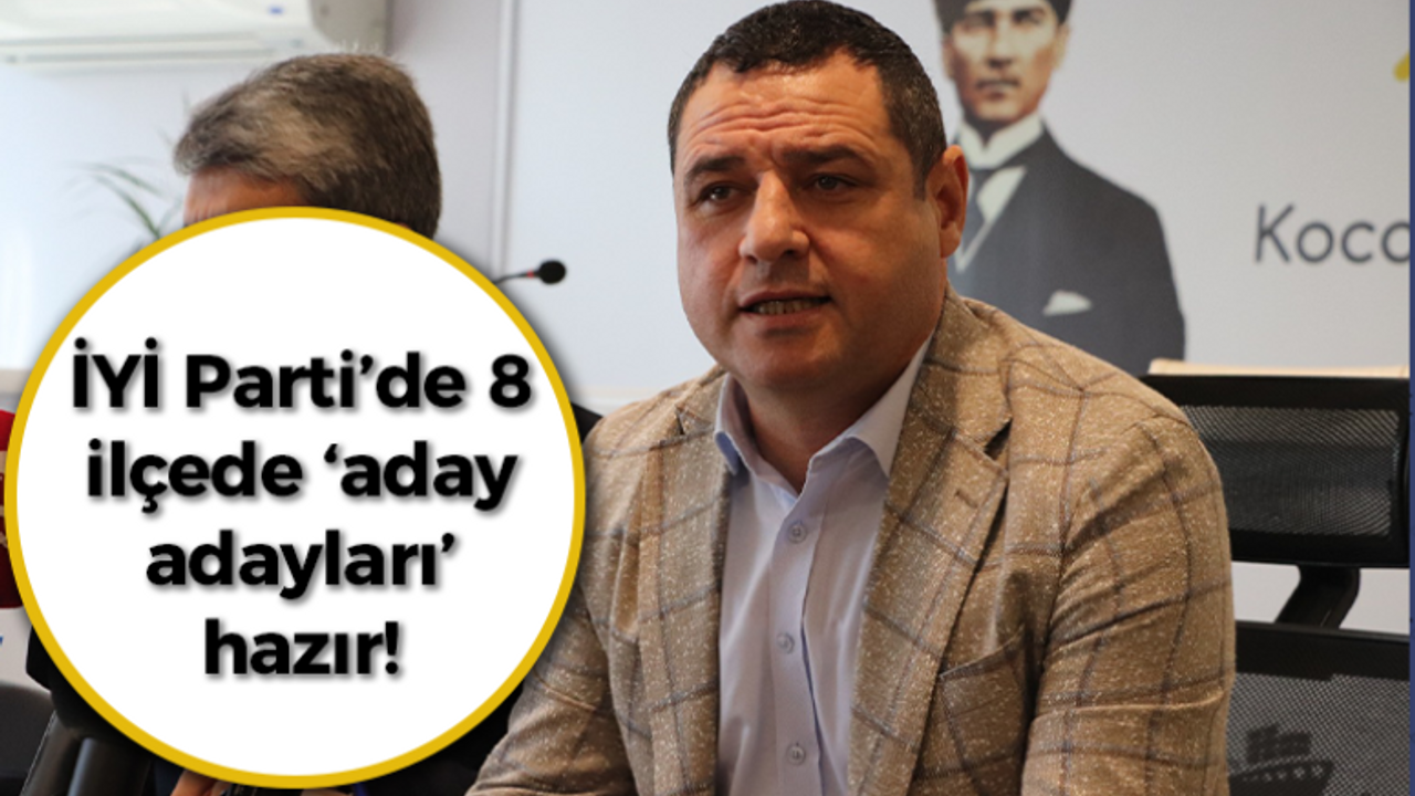 İYİ Parti’de 8 ilçede ‘aday adayları’ hazır!