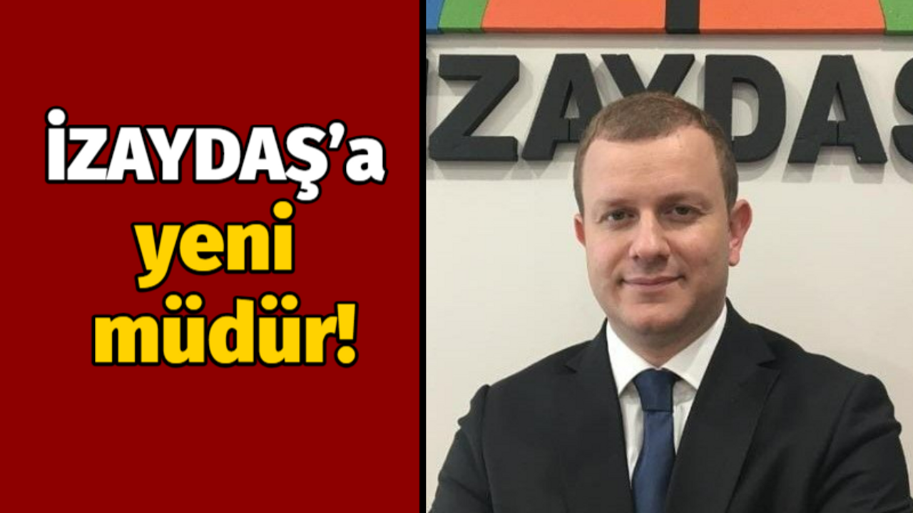 İZAYDAŞ’a yeni müdür!