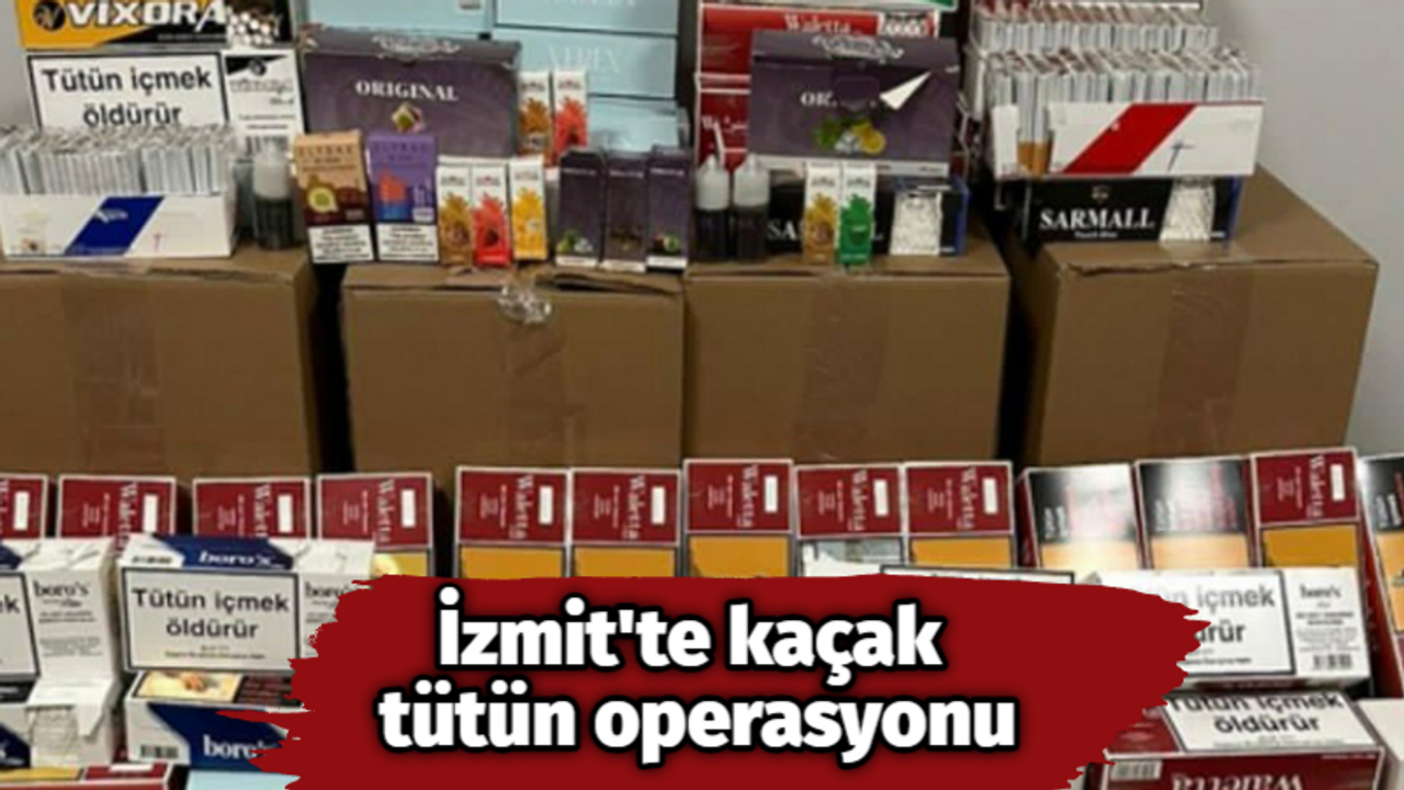 İzmit'te kaçak tütün operasyonu