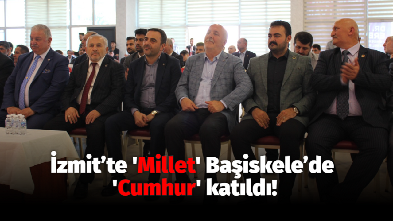 İzmit’te 'Millet' Başiskele’de 'Cumhur' katıldı!