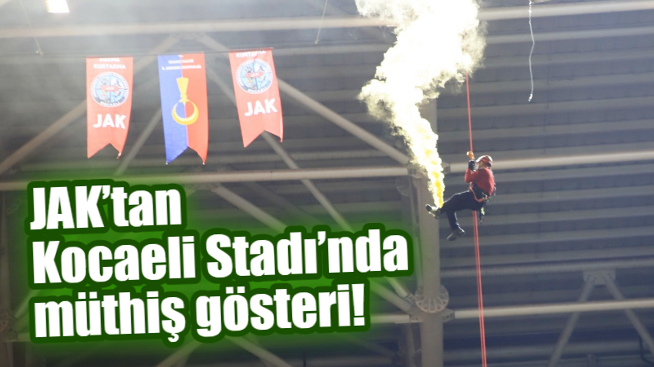 JAK’tan Kocaeli Stadı’nda müthiş gösteri!