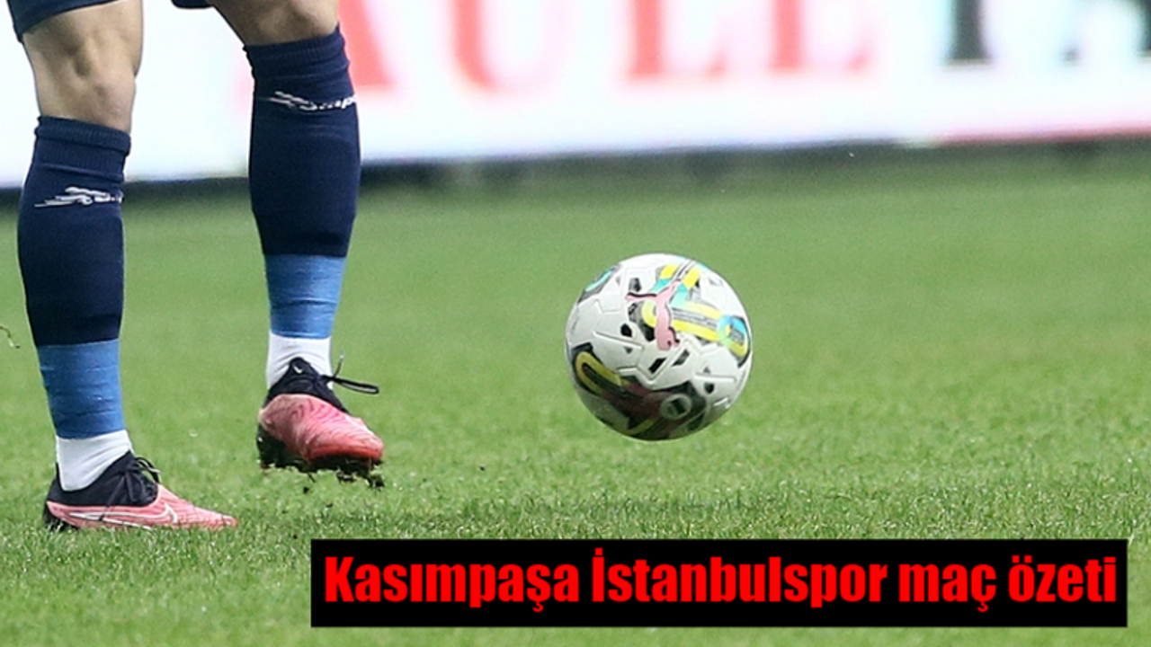 Kasımpaşa İstanbulspor maç özeti