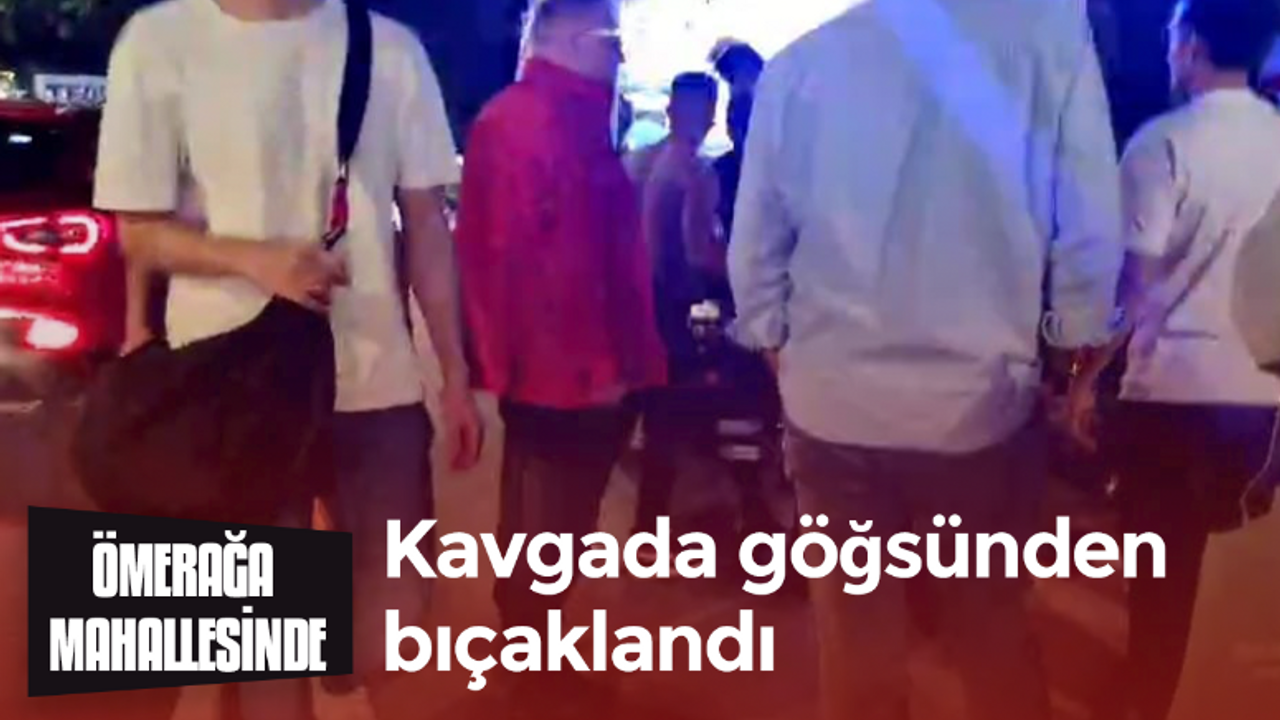 Kavgada göğsünden bıçaklandı