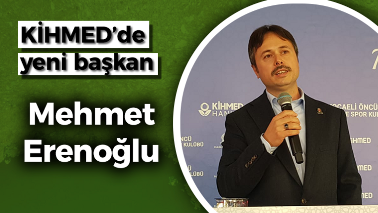 KİHMED’de yeni başkan Mehmet Erenoğlu