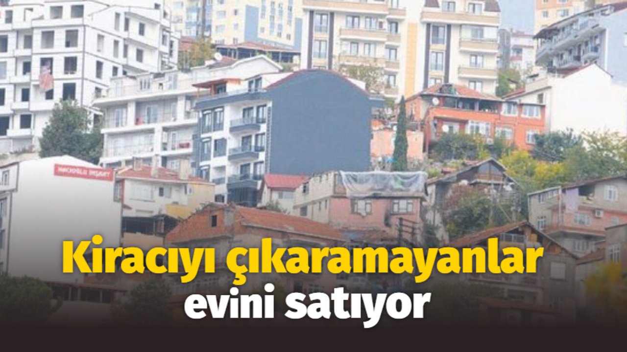 Kiracıyı çıkaramayanlar, evini satıyor