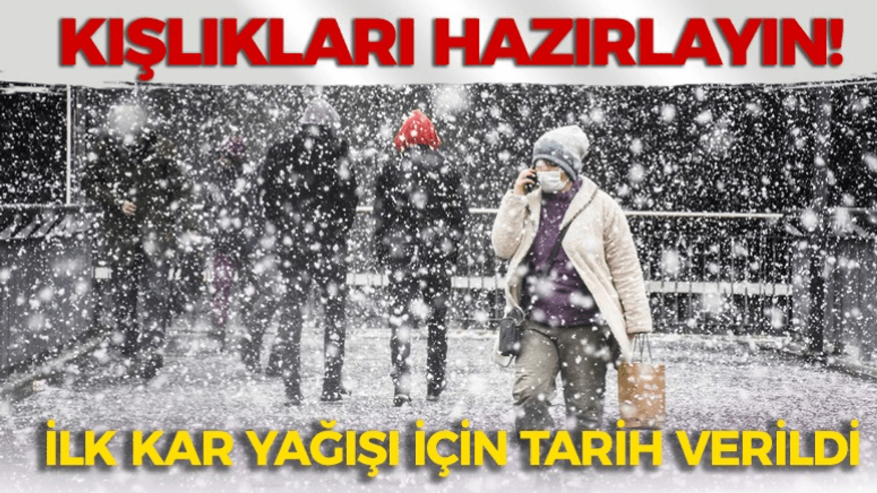 Kışlıkları hazırlayın! İlk kar yağışı için tarih verildi