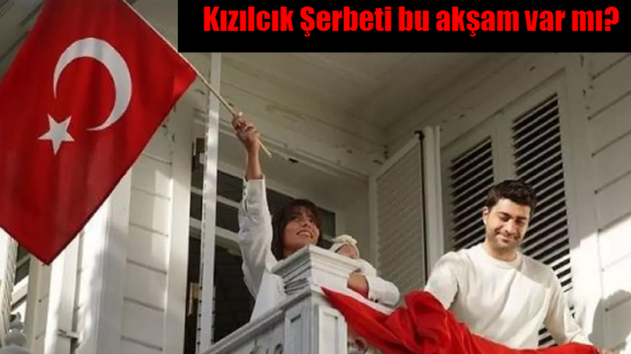 Kızılcık Şerbeti bu akşam var mı? Kızılcık Şerbeti yeni bölüm ne zaman?
