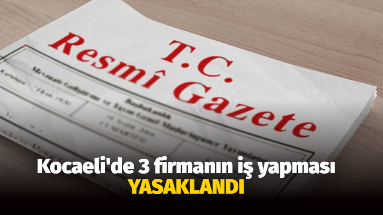 Kocaeli’de 3 firmanın iş yapması yasaklandı