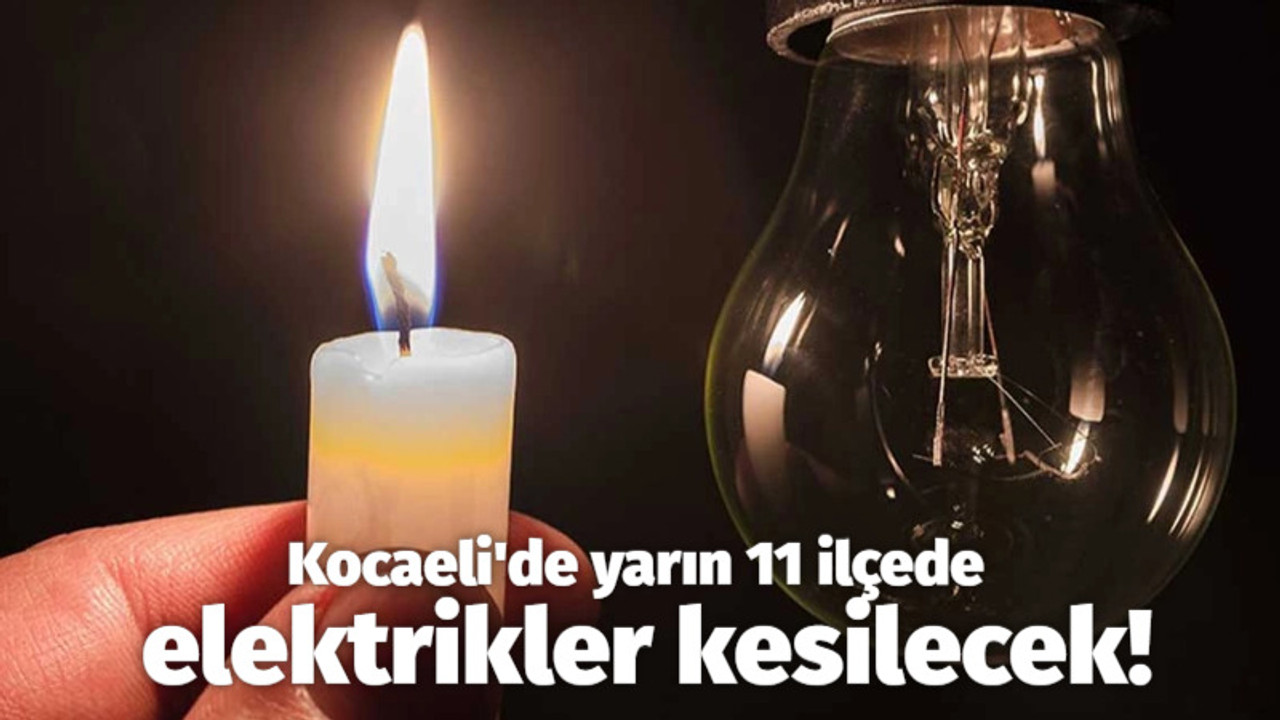 Kocaeli'de yarın 11 ilçede elektrikler kesilecek!