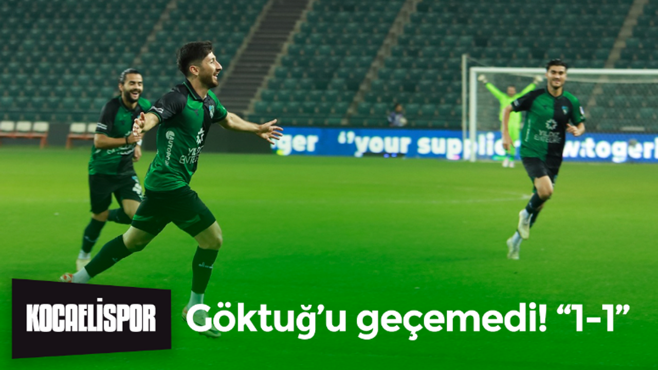 Kocaelispor, Göktuğ’u geçemedi! “1-1”