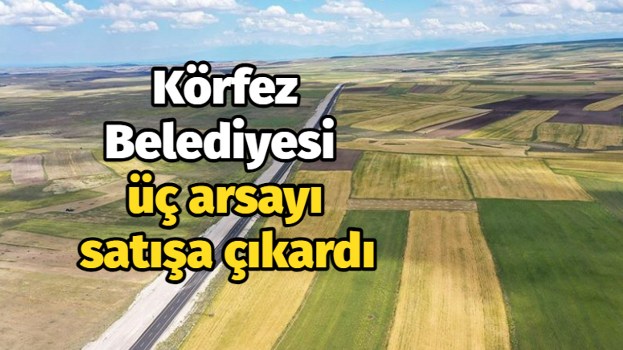 Körfez Belediyesi üç arsayı satışa çıkardı