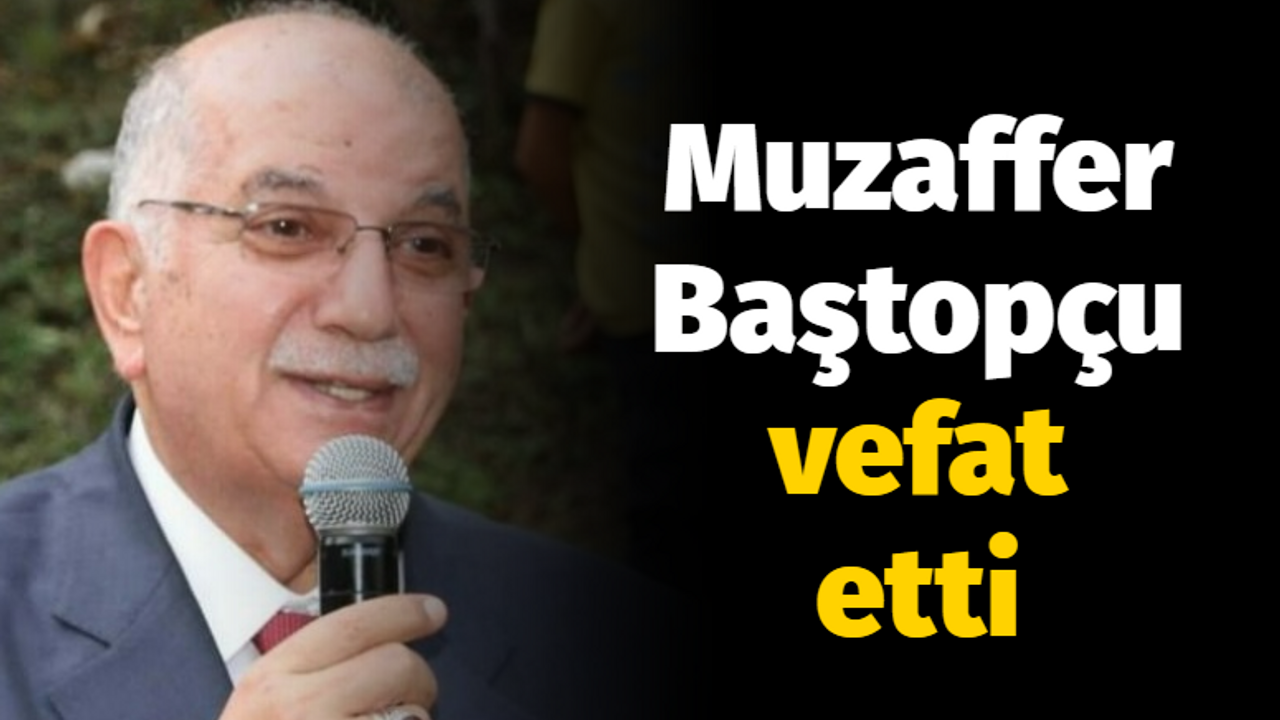 Muzaffer Baştopçu vefat etti